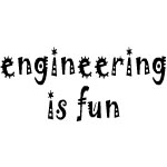 Engineering Is Fun